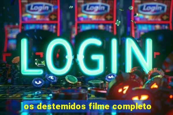 os destemidos filme completo